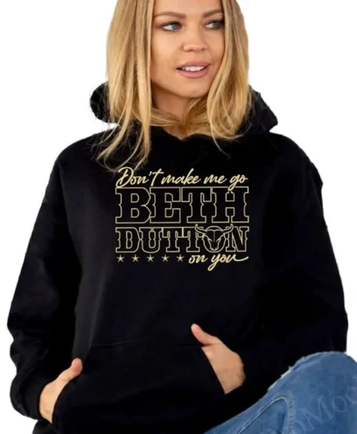 Don't Make Me Go Beth Dutton On You Black Hoodie