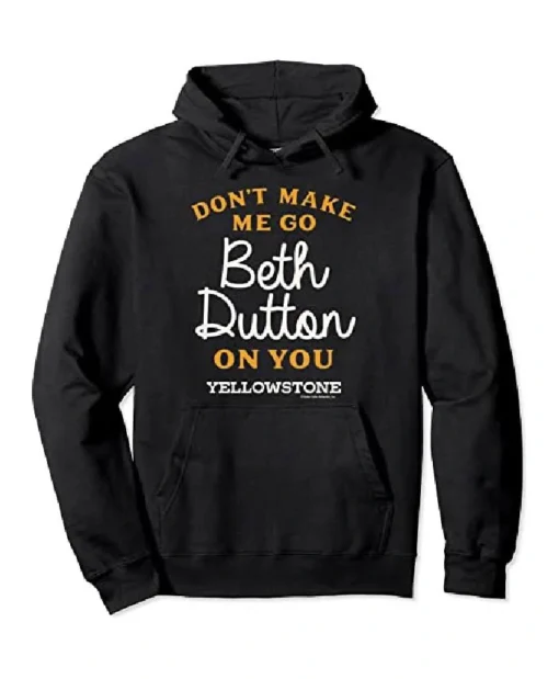 Don't Make Me Go Beth Dutton On You Hoodie